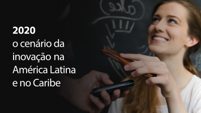 3 2020: A ascensão da inovação na América Latina e no Caribe